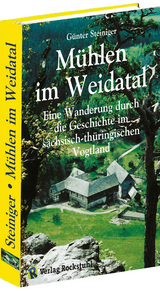 Mühlen im Weidatal - Steiniger, Günter; Rockstuhl, Harald