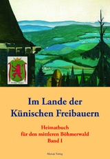 Im Lande der Künischen Freibauern - Volkskundlichen Arbeitskreis für den mittleren Böhmerwald eV