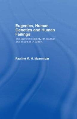 Eugenics, Human Genetics and Human Failings -  Pauline Mazumdar