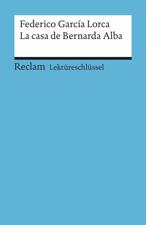 Lektüreschlüssel zu Federico García Lorca: La casa de Bernarda Alba -  Federico García Lorca,  Renate Mai