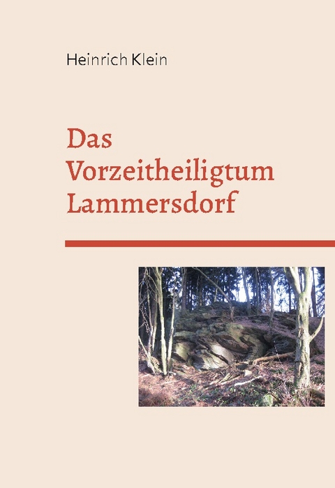 Das Vorzeitheiligtum Lammersdorf - Heinrich Klein