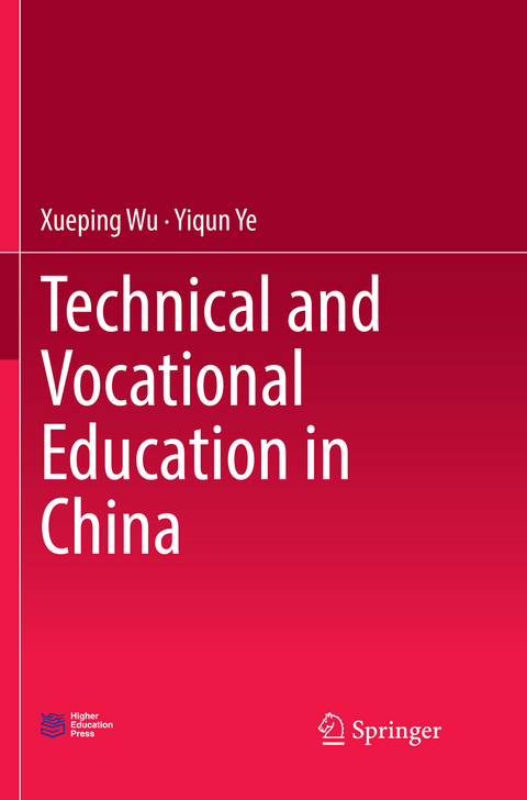 Technical and Vocational Education in China - Xueping Wu, Yiqun Ye