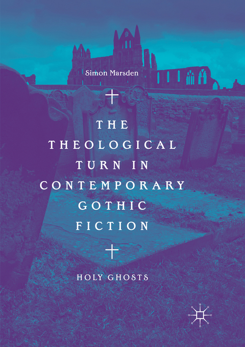 The Theological Turn in Contemporary Gothic Fiction - Simon Marsden