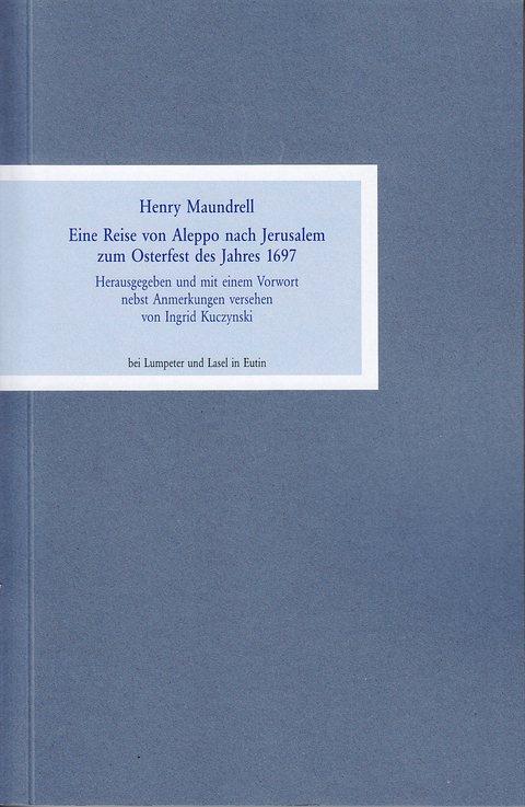 Eine Reise von Aleppo nach Jerusalem zum Osterfest des Jahres 1697. - Henry Maundrell