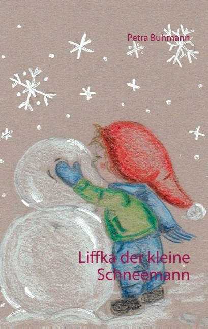 Liffka der kleine Schneemann - Petra Buhmann