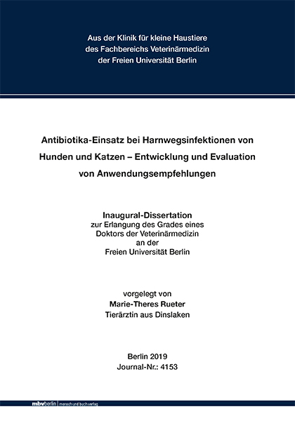 Antibiotika-Einsatz bei Harnwegsinfektionen von Hunden und Katzen - Entwicklung und Evaluation von Anwendungsempfehlungen - Marie-Theres Rueter