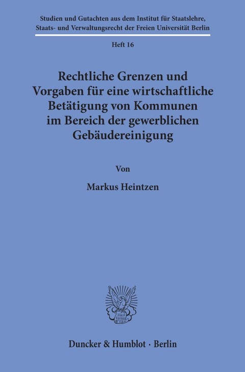 Rechtliche Grenzen und Vorgaben für eine wirtschaftliche Betätigung von Kommunen im Bereich der gewerblichen Gebäudereinigung. - Markus Heintzen