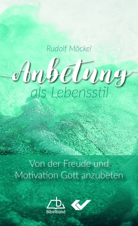 Anbetung als Lebensstil - Rudolf Möckel