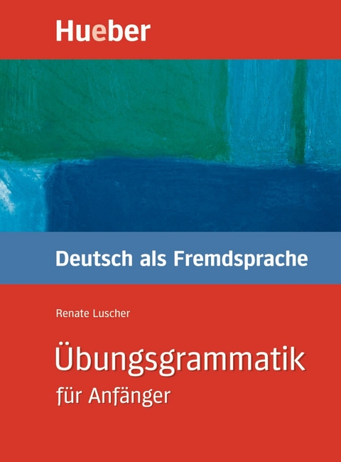 Übungsgrammatik für Anfänger -  Renate Luscher