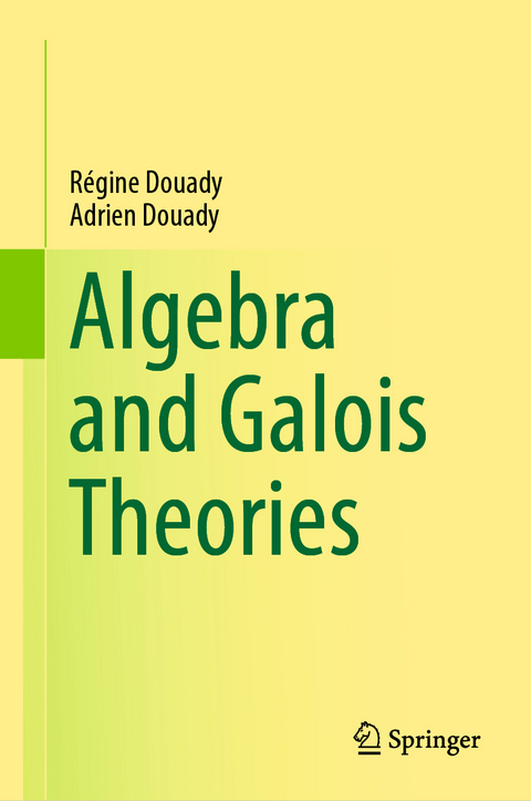 Algebra and Galois Theories - Régine Douady, Adrien Douady