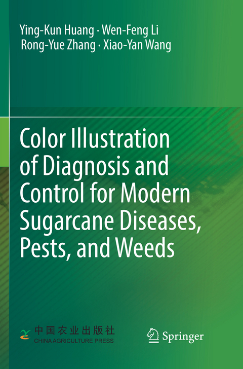 Color Illustration of Diagnosis and Control for Modern Sugarcane Diseases, Pests, and Weeds - Ying-Kun Huang, Wen-Feng Li, Rong-Yue Zhang, Xiao-Yan Wang