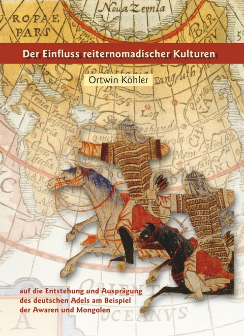 Der Einfluss nomadischer Kulturen auf die Entstehung und Ausprägung des deutschen Adels am Beispiel der Awaren und Mongolen - Ortwin Köhler