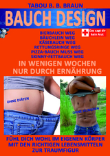 Bauch-Design: Käsebauch weg, Pizzabauch weg, Bäuchlein weg, Skinny-Fettbauch weg, Bierbauch weg, Rettungsringe weg. In wenigen Wochen, nur durch Ernährung - Tabou Banganté Blessing Braun