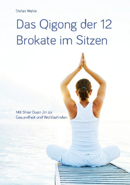 Das Qigong der 12 Brokate im Sitzen - Stefan Wahle