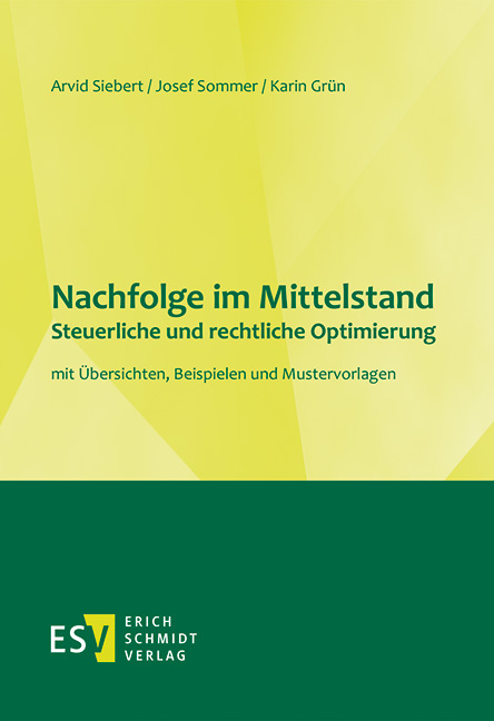 Nachfolge im Mittelstand - - - Steuerliche und rechtliche Optimierung - Arvid Siebert, Josef Sommer, Karin Grün