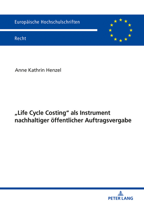 «Life Cycle Costing» als Instrument nachhaltiger öffentlicher Auftragsvergabe - Anne Henzel