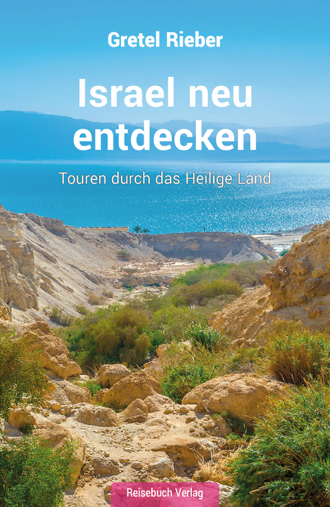 Israel neu entdecken - Gretel Rieber