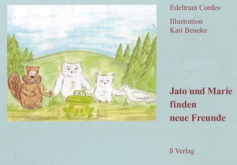 Jato und Marie finden neue Freunde - Edeltraut Cordes