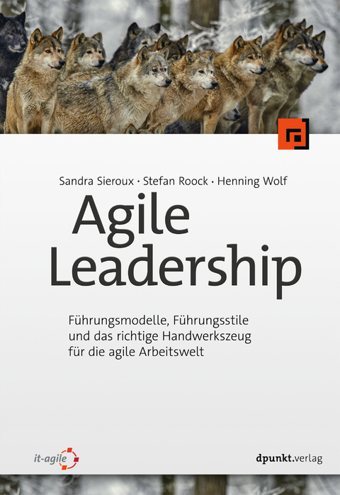 Agile Leadership - Sandra Sieroux, Stefan Roock, Henning Wolf