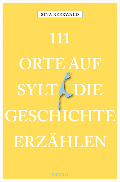 111 Orte auf Sylt, die Geschichte erzählen - Sina Beerwald