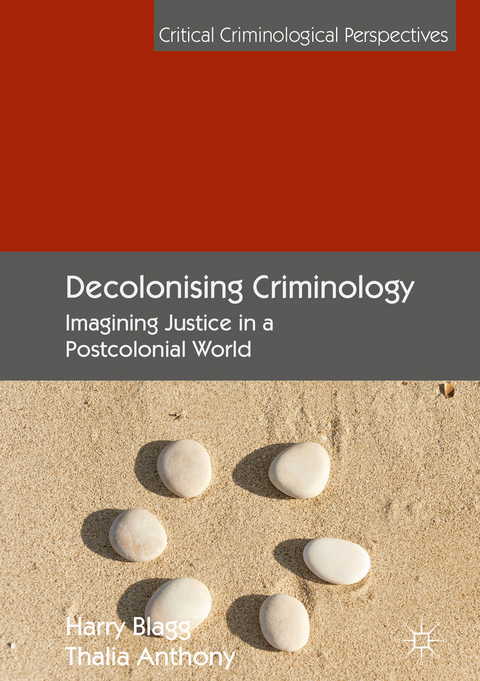 Decolonising Criminology - Harry Blagg, Thalia Anthony