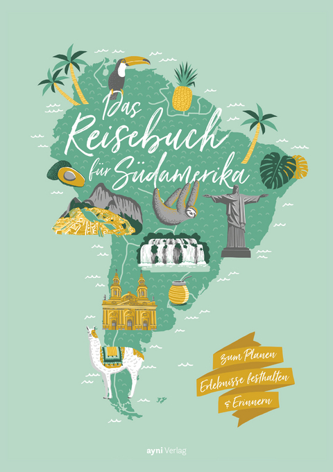 Das Reisebuch für Südamerika - Nora Teichert, Anne Prinz de Serván