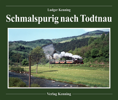 Schmalspurig nach Todtnau - Ludger Kenning