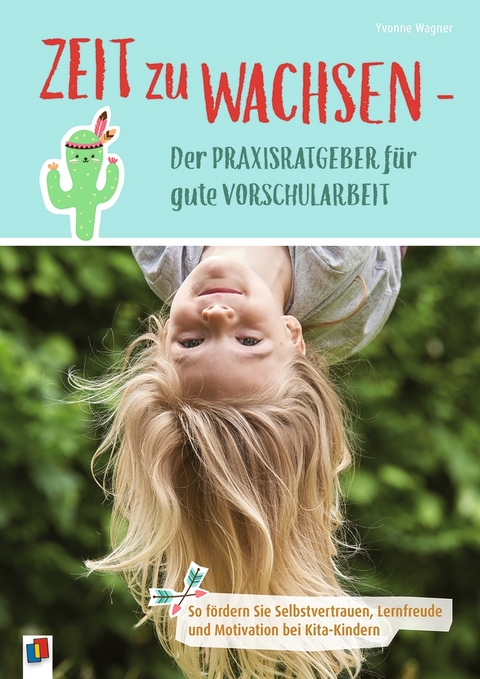 Zeit zu wachsen - Der Praxisratgeber für gute Vorschularbeit - Yvonne Wagner