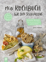 Mein Kochbuch für den Schulalltag - Sophie Louise Schwaiger