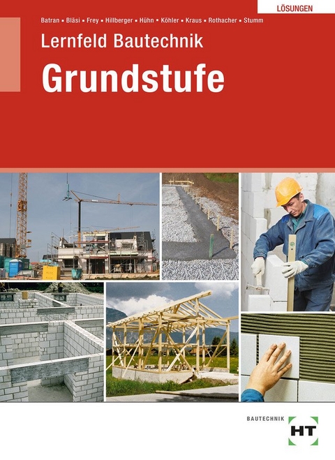 Lösungen Lernfeld Bautechnik Grundstufe - Balder Batran, Herbert Bläsi, Volker Frey, Gerd Hillberger, Klaus Hühn, Klaus Dr. Köhler, Eduard Kraus, Günter Rothacher, Kai-Michael Stumm