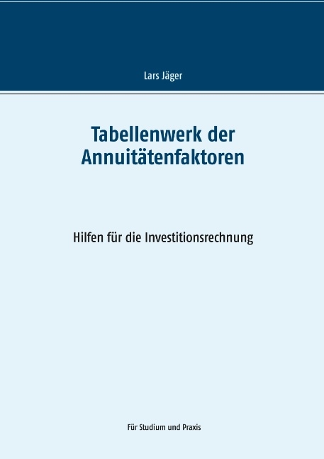 Tabellenwerk der Annuitätenfaktoren - Lars Jäger