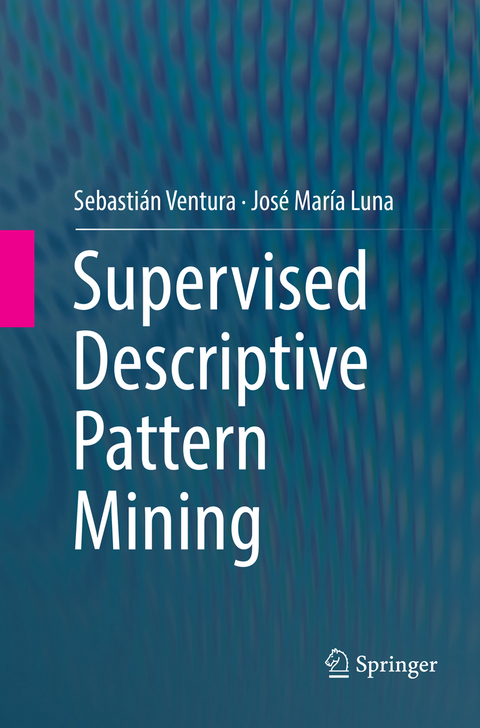 Supervised Descriptive Pattern Mining - Sebastián Ventura, José María Luna