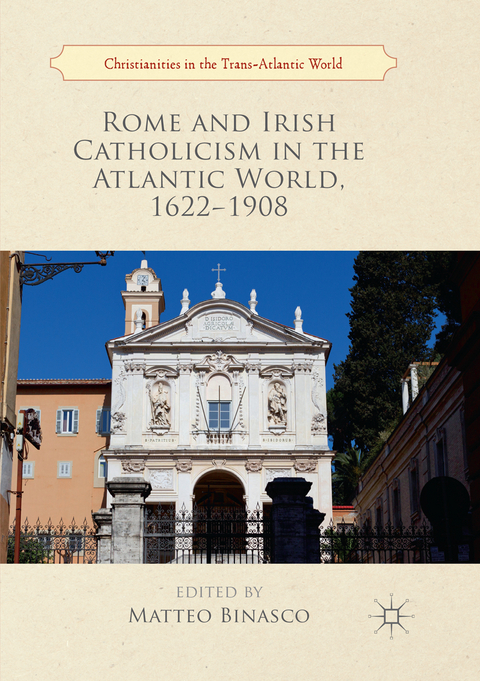 Rome and Irish Catholicism in the Atlantic World, 1622–1908 - 