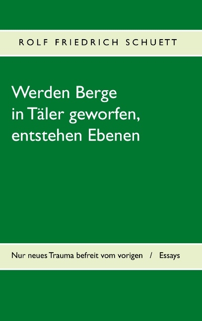 Werden Berge in Täler geworfen, entstehen Ebenen - Rolf Friedrich Schuett