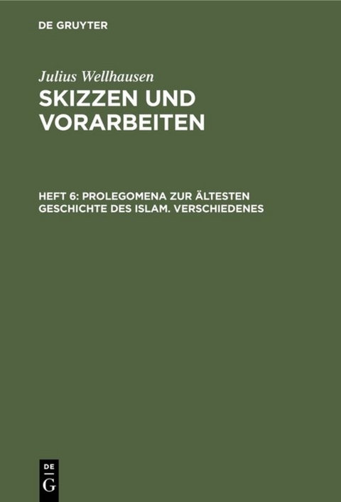 Julius Wellhausen: Skizzen und Vorarbeiten / Prolegomena zur ältesten Geschichte des Islam. Verschiedenes - Julius Wellhausen