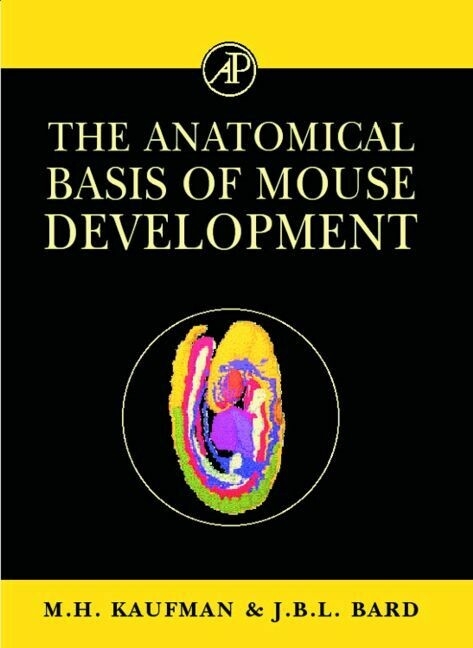 Anatomical Basis of Mouse Development -  Jonathan B.L. Bard,  Matthew H. Kaufman