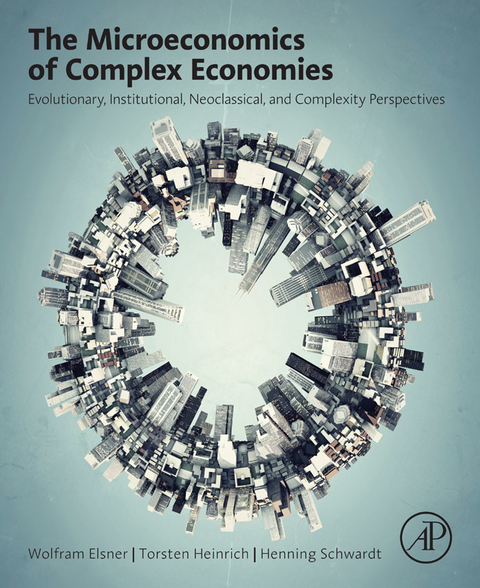 Microeconomics of Complex Economies -  Wolfram Elsner,  Torsten Heinrich,  Henning Schwardt