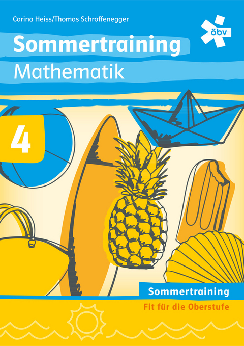 Sommertraining Mathematik 4, Arbeitsheft - Carina Heiss, Thomas Schroffenegger