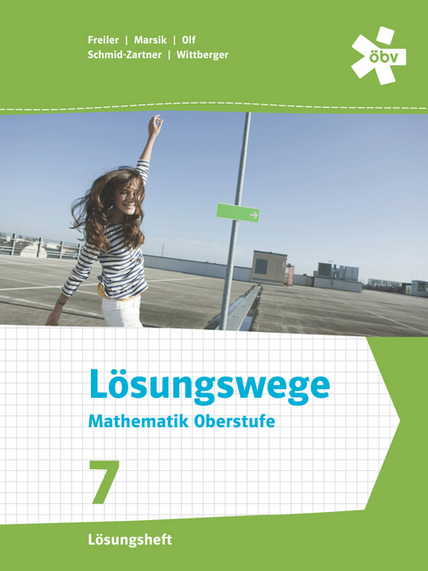 Lösungswege Mathematik Oberstufe 7, Lösungen - Philipp Freiler, Julia Marsik, Markus Olf, Markus Wittberger