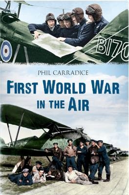 First World War in the Air -  Phil Carradice