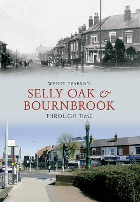 Selly Oak and Bournbrook Through Time -  Wendy Pearson