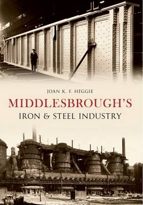 Middlesbrough's Iron and Steel Industry -  Joan Heggie