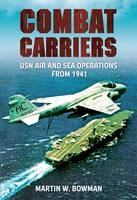 Combat Carriers -  Martin W. Bowman