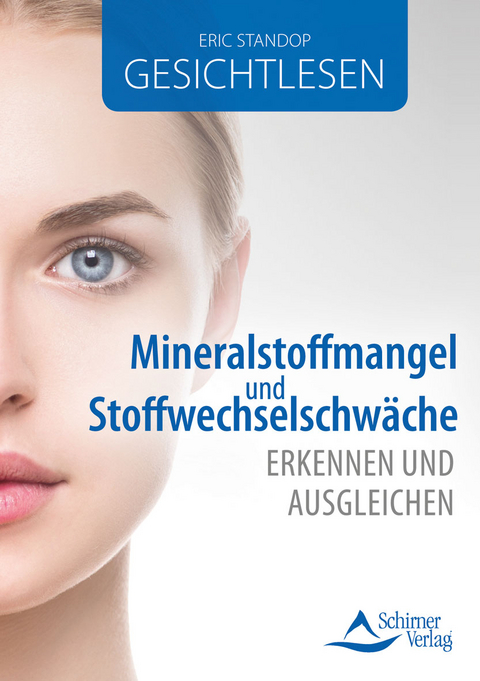 Gesichtlesen – Mineralstoffmangel und Stoffwechselschwäche erkennen und ausgleichen - Eric Standop