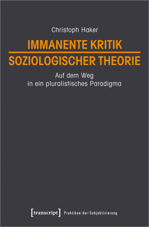 Immanente Kritik soziologischer Theorie - Christoph Haker