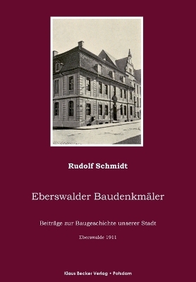 Eberswalder Baudenkmäler - Rudolf Schmidt