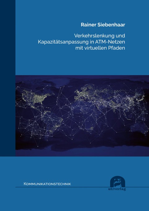 Verkehrslenkung und Kapazitätsanpassung in ATM-Netzen mit virtuellen Pfaden - Rainer Siebenhaar