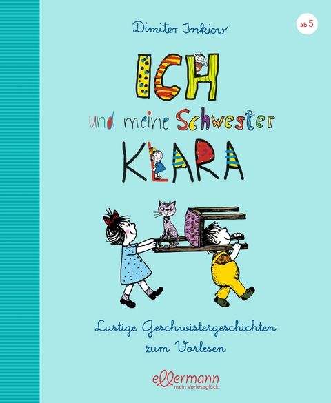 Ich und meine Schwester Klara. Lustige Geschwistergeschichten zum Vorlesen - Dimiter Inkiow