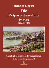 Die Präparandenschule Passau (1866-1923) - Heinrich Lippert