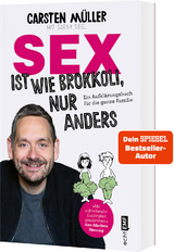 Sex ist wie Brokkoli, nur anders – Ein Aufklärungsbuch für die ganze Familie - Carsten Müller, Sarah Siegl